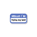Hello I’m trying my best