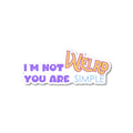 I’m not weird you are simple