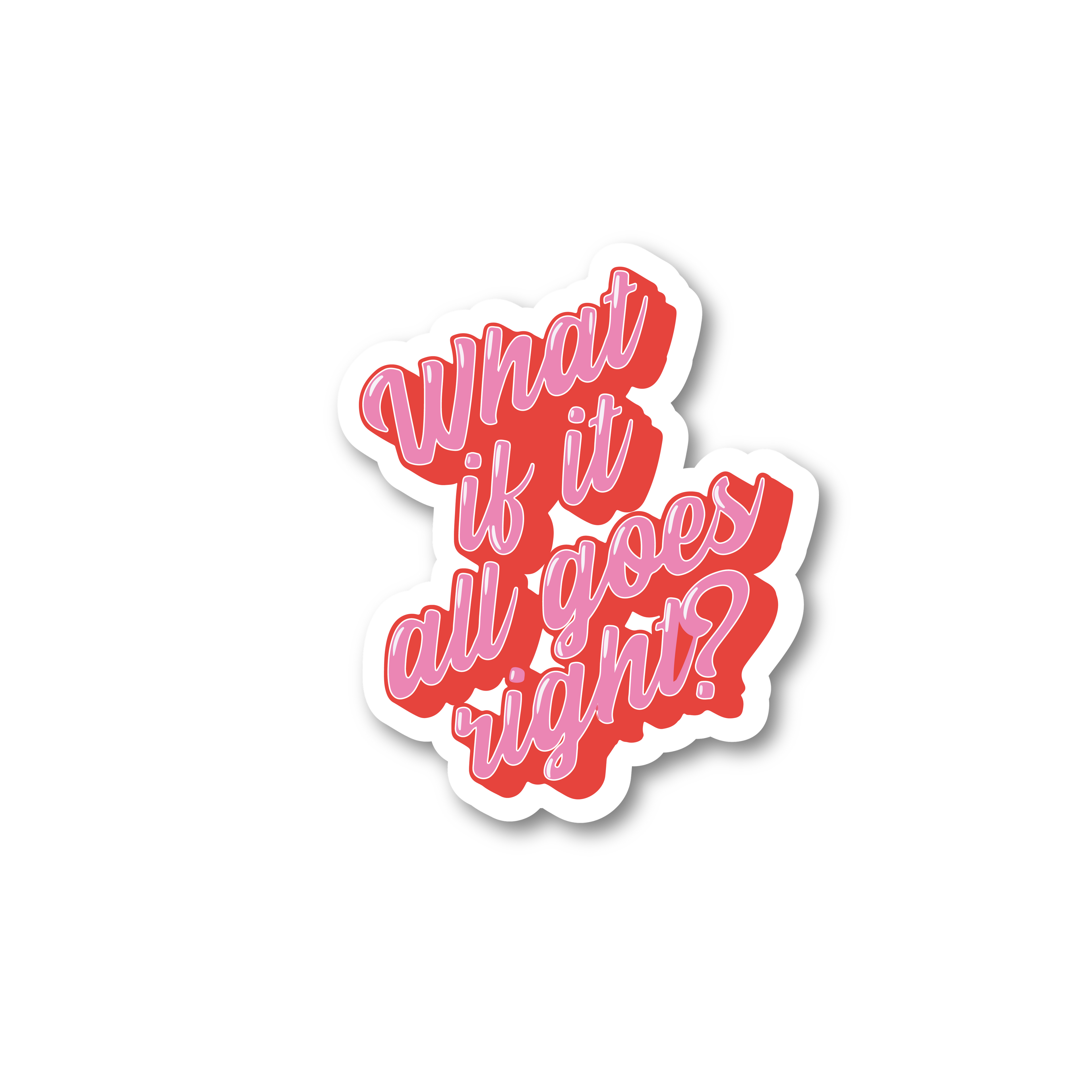 What if it all goes right?