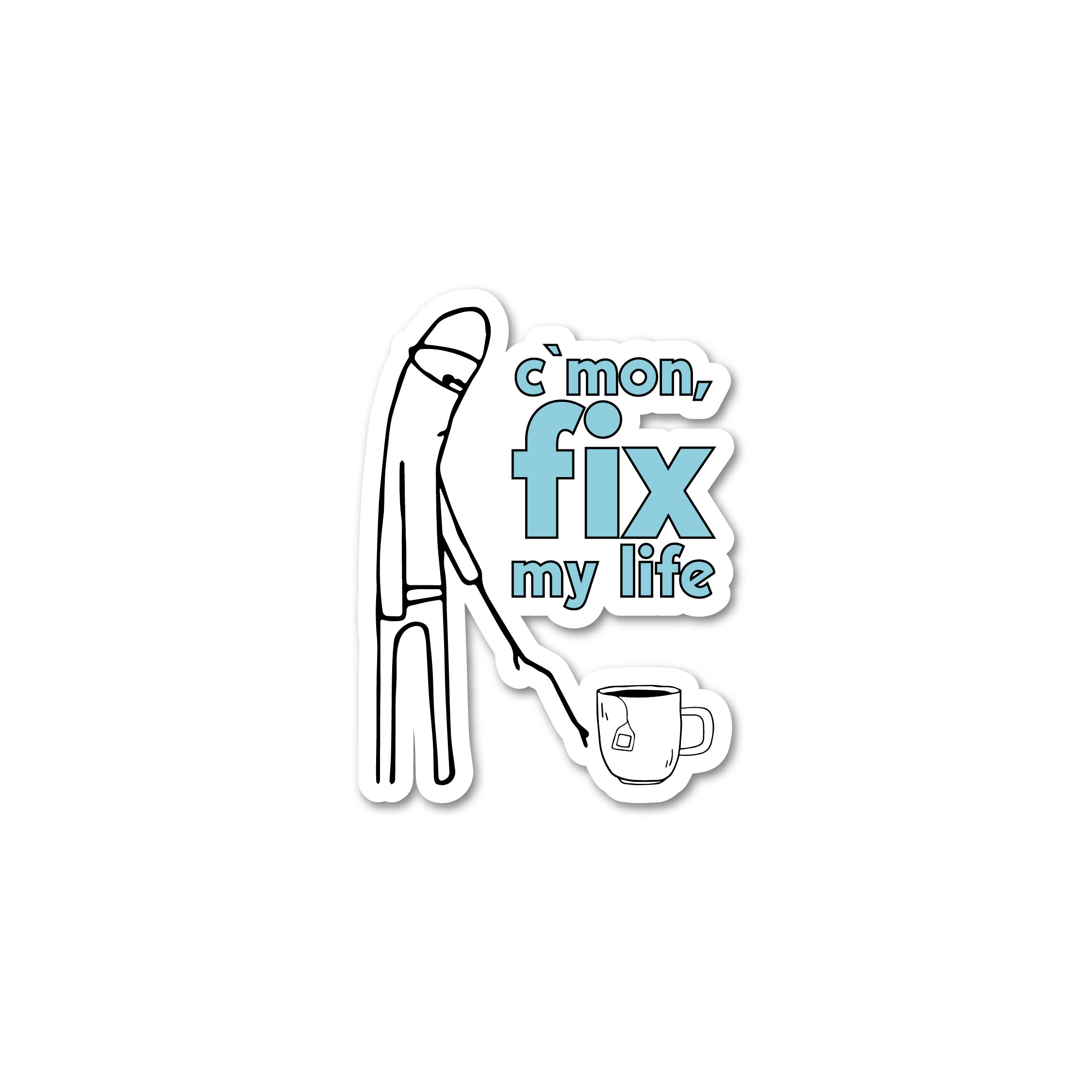 C’mon,fix my life
