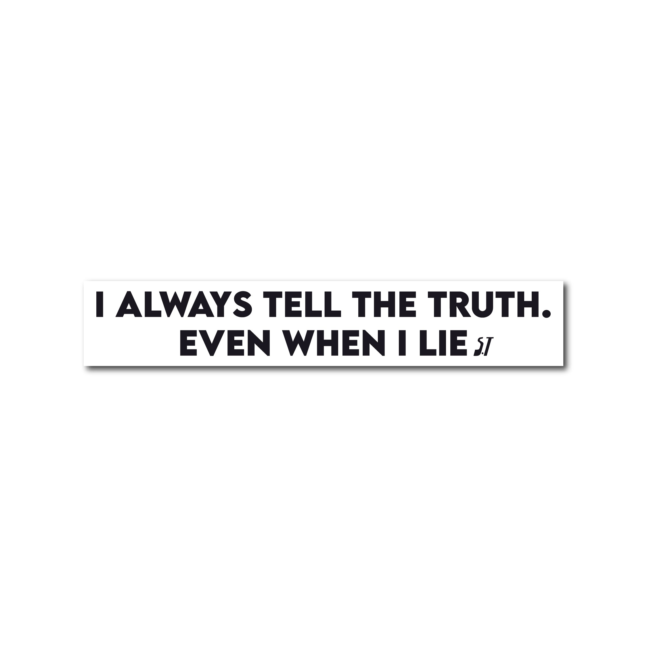 I always tell the truth,even when i lie