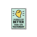 I always do better than i did yesterday- Monopoly